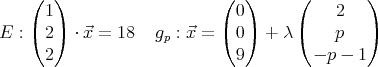    (   )                   (   )     (        )
     1                       0            2
E :( 2 ) ⋅⃗x =  18  gp : ⃗x = ( 0 ) + λ (   p   )
     2                       9         - p - 1
